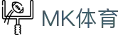MK体育(中国)官网 - MKSPORTS - 全球赛事体育娱乐平台